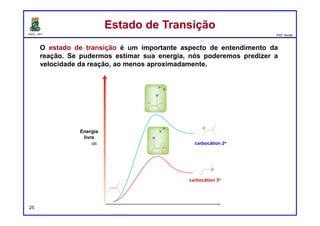 DQOI - UFC Prof. Nunes
Energia Livre de GibbsEnergia Livre de Gibbs
25
Qualquer processo com ΔG negativo será espontâneo.
Tais processos são chamados de exergônicos.
Qualquer processo com ΔG positivo não será espontâneo.
Tais processos são chamados de endergônicos.
∆G = ∆Hsistema - T∆Ssistema
Coordenada da reação Coordenada da reação
∆G ∆G
exergônico
endergônico
 