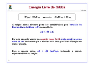 DQOI - UFC Prof. Nunes
EntalpiaEntalpia
9
Prediga o sinal e a magnitude do valor de ∆H da seguinte reação:
ligação
ligações quebradas ligações formadas
∆H = (381+242) – (-331-431)
∆H = - 139 KJ/mol (exotérmica)
 