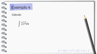Calcule:
න
3
𝑥2𝑑𝑥
Exemplo 4
 