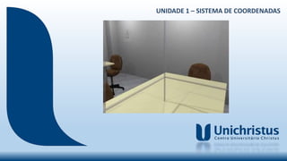 UNIDADE 1 – SISTEMA DE COORDENADAS
 
