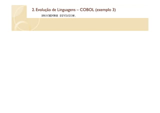 2. Evolução de Linguagens – COBOL (exemplo 3)
                                  (exemplo
 