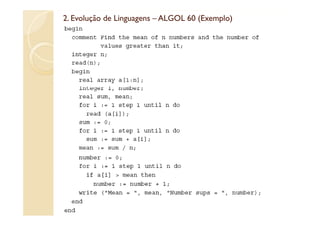 2. Evolução de Linguagens – ALGOL 60 (Exemplo)
                                     (Exemplo)
 