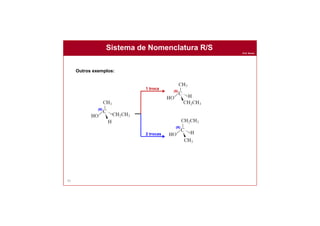 Prof. Nunes
Sistema de Nomenclatura R/S
93
Outros exemplos:
1 troca
2 trocas
(R)
(S)
(R)
 