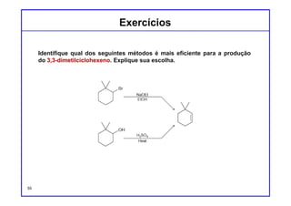 DQOI - UFC Prof. Nunes
DQOI - UFC Prof. Nunes
Reações de substituição e eliminação quase sempre
estão em competição entre si.
Para se prever os produtos de uma reação,
é necessário determinar quais são os prováveis
mecanismos que ocorrerão.
Em alguns casos, apenas um mecanismo vai predominar:
Substituição x EliminaçãoSubstituição x Eliminação
55
a partir de E2
(único produto)
 
