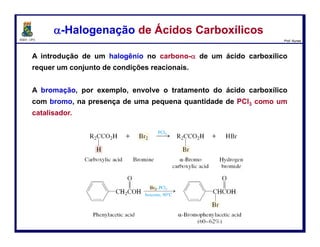 DQOI - UFC Prof. Nunes
Reação de Hell–Volhard– Zelinsky – MecanismoReação de Hell–Volhard– Zelinsky – Mecanismo
12
 