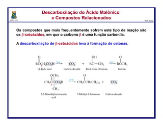 DQOI - UFC Prof. Nunes
Um método alternativo para reduzir ácidos carboxílicos envolve a utilização
de borano (BH3).
Redução de Ácidos CarboxílicosRedução de Ácidos Carboxílicos
24
Mecanismo
 