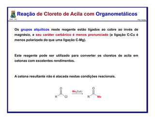 DQOI - UFC Prof. Nunes
O
N
R
R
..
O
O
R..
..
O
O
O
..
..
O
Cl
..
..
:
O
OH
HOH
ROH
HNR2
X
2
O
O- +
NH2R2
+
O
OH + NHR2
H2O/OH-
O
O-
2
O
OH
+
Reações de Anidridos ÁcidosReações de Anidridos Ácidos
Cloreto
de aciia
Anidrido
ácido
éster amida
X
77
 