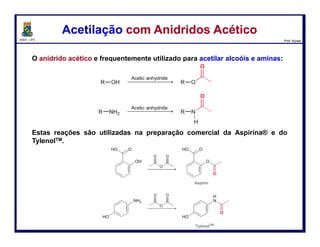 DQOI - UFC Prof. Nunes
A hidrólise básica de ésteres é chamada de saponificação, que significa
“fazer sabão”.
Mais de 2000 anos atrás, os fenícios faziam sabão aquecendo gordura
(ésteres de cadeia longa) animal com cinzas (ricas em K2CO3) de árvores.
Hidrólise Básica de Ésteres – SaponificaçãoHidrólise Básica de Ésteres – Saponificação
(sabão)
88
calor
glicerol Carboxilato de potássio
 