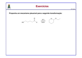 DQOI - UFC Prof. Nunes
ExercíciosExercícios
Proponha um mecanismo plausível para a seguinte transformação:
 