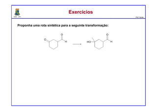 DQOI - UFC Prof. Nunes
ExercíciosExercícios
Proponha uma rota sintética para a seguinte transformação:
 