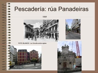 Pescadería: rúa Panadeiras
1908
FOTO BLANCO. La Coruña entre siglos
 