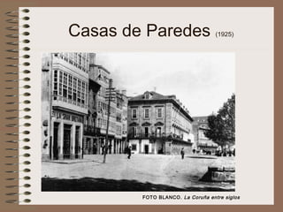 Casas de Paredes (1925)
FOTO BLANCO. La Coruña entre siglos
 