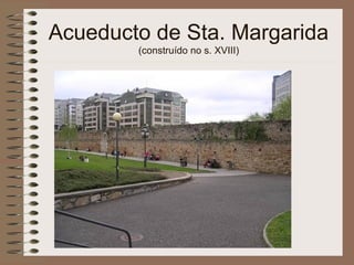 Acueducto de Sta. Margarida
(construído no s. XVIII)
 