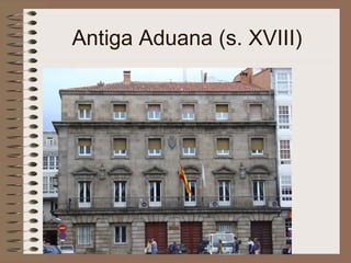 Antiga Aduana (s. XVIII)
 