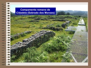 Campamento romano de
Cidadela (Sobrado dos Monxes)
 