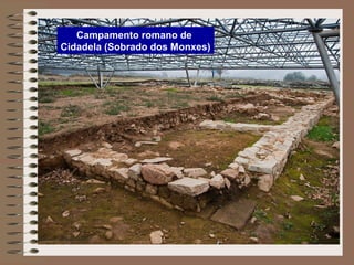 Campamento romano de
Cidadela (Sobrado dos Monxes)
 