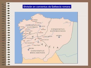 División en conventus da Gallaecia romana
 