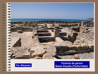 Factoría de garum
Baelo Claudia (Tarifa-Cádiz)Fte. Wikipedia
 