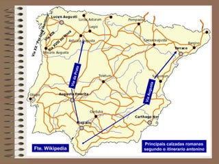 VíaAugusta
VíadaPrata
Principais calzadas romanas
segundo o itinerario antonino
Vía
XVIII ou
Nova
Vía
XIXVíaXX“Perlocamaritima”
Fte. Wikipedia
 