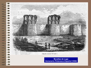 Murallas de Lugo
Semanario Pintoresco Español (1850)
 