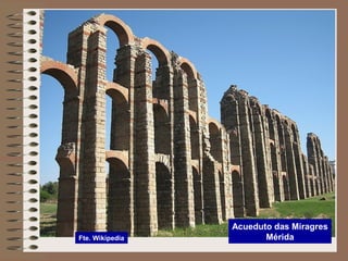 Acueduto das Miragres
MéridaFte. Wikipedia
 
