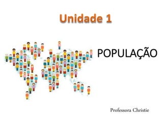 POPULAÇÃO
Professora Christie
 
