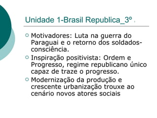 Unidade 1-Brasil Republica_3º  1   ,[object Object],[object Object],[object Object]