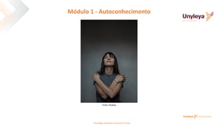 Fonte: Pixabay
Módulo 1 - Autoconhecimento
Psicóloga Deborah Correia de Freitas
 