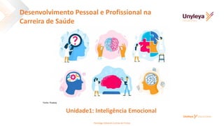 Unidade1: Inteligência Emocional
Fonte: Pixabay
Desenvolvimento Pessoal e Profissional na
Carreira de Saúde
Psicóloga Deborah Correia de Freitas
 