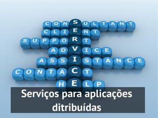 Serviços para aplicações
       ditribuídas
 