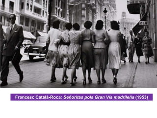 Francesc Català-Roca: Señoritas pola Gran Vía madrileña (1953)
 