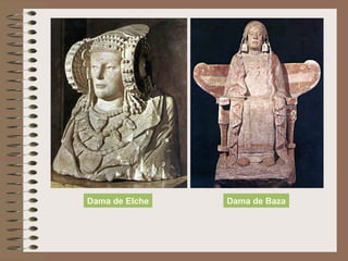 Dama de Elche Dama de Baza
 