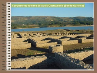 Campamento romano de Aquis Querquennis (Bande-Ourense)
 