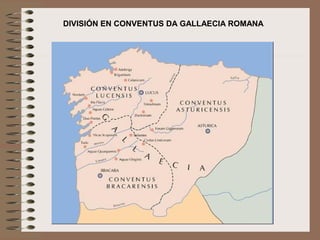 DIVISIÓN EN CONVENTUS DA GALLAECIA ROMANA
 