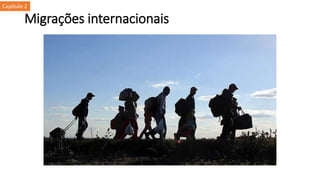 Migrações internacionais
Capítulo 2
 