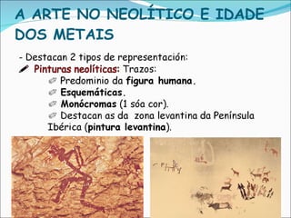 A ARTE NO NEOLÍTICO E IDADE DOS METAIS  