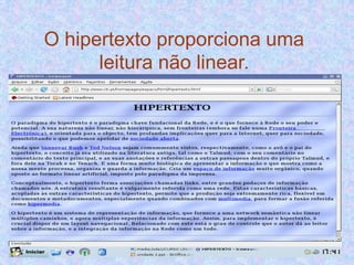 O hipertexto proporciona uma
      leitura não linear.
 
