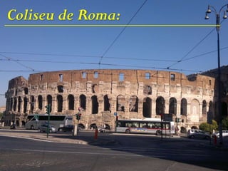 Coliseu de Roma:
 