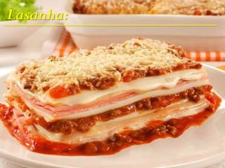 Lasanha:
 