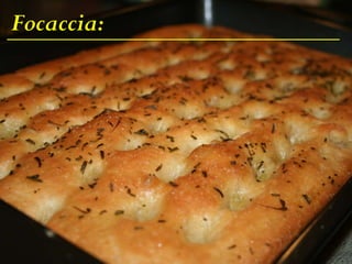 Focaccia:
 
