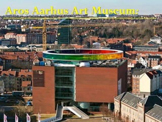 Aros Aarhus Art Museum:
 