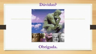 Dúvidas?
Obrigada.
 