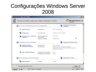 Configurações Windows Server
2008
 
