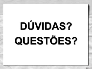 DÚVIDAS?
QUESTÕES?
 