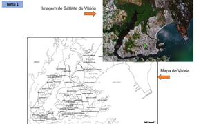 Imagem de Satélite de Vitória
Mapa de Vitória
Tema 1
 