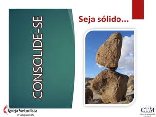 CONSOLIDE-SE
Seja sólido...
em Cataguases/MG
 