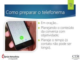 Como preparar o telefonema
 Em oração...
 Planejando o conteúdo
da conversa com
objetividade;
 Planeje o tempo (o
contato não pode ser
longo).
Pág.
53
em Cataguases/MG
 