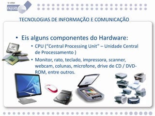 Área de Comunicação
Comunicação da informação de forma
automatizada.
•Telecomunicações
•Telemática
 