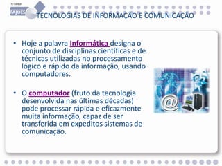 Tecnologias de Informação
Recolha ControloTratamento
INFORMAÇÃO
Comunicação
 