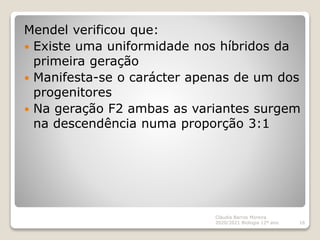 Cláudia Barros Moreira
2020/2021 Biologia 12º ano 16
Mendel verificou que:
 Existe uma uniformidade nos híbridos da
prime...
